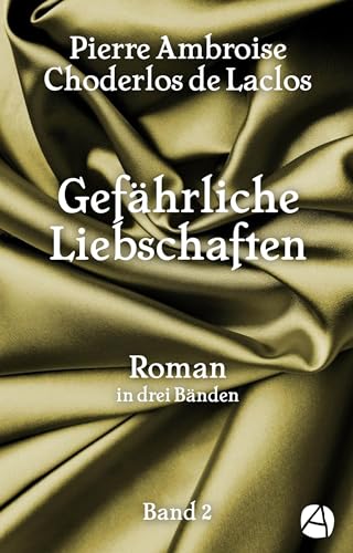 Gefährliche Liebschaften. Band 2: Roman in drei Bänden (Les Liaisons dangereuses)