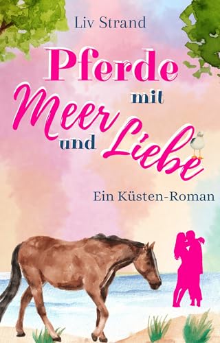 Pferde mit Meer und Liebe: Ein Küstenroman (Ostsee-Küstenromane)