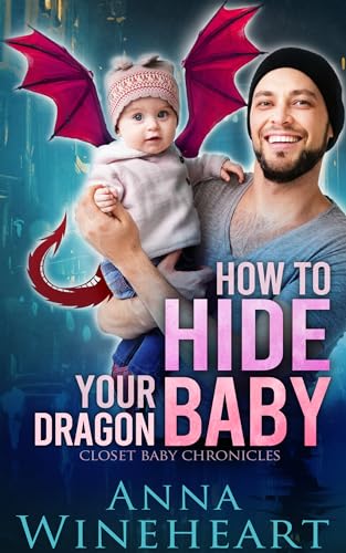 How to Hide Your Dragon Baby: an MPreg romance (Closet Baby Chronicles Book 1)