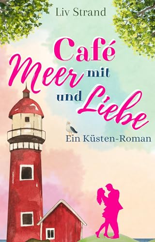 Café mit Meer und Liebe: Ein Küstenroman (Ostsee-Küstenromane)