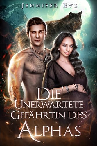 Die unerwartete Gefährtin des Alphas: Zurückgewiesener Gefährte Zweite Chance Schwangerschaft Roman Werwolf Übernatürliche Romanze (Zurückgewiesener Gefährte und Geheimes Baby-Serie)