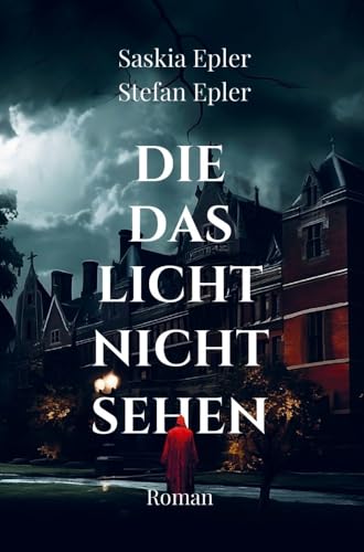 Die das Licht nicht sehen: Atmosphärischer Mystery-Thriller über dunkle Familiengeheimnisse und schleichenden Horror