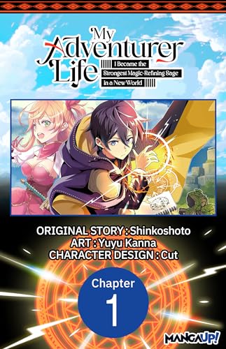 My Adventurer Life: I Became the Strongest Magic-Refining Sage in a New World #001 (My Adventurer Life: I Became the Strongest Magic-Refining Sage in a ... CHAPTER SERIALS Book 1)