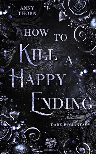 How to Kill a Happy Ending (Dark Romantasy) Band 2 (Fairytale-Dilogie)