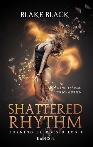 Shattered Rhythm: Wenn Träume zerschmettern (Burning Bridges Dilogie 1)
