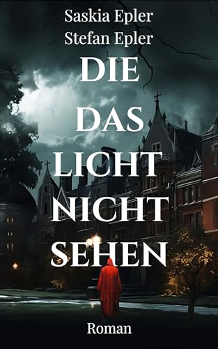 Die das Licht nicht sehen: Atmosphärischer Mystery-Thriller über dunkle Familiengeheimnisse und schleichenden Horror