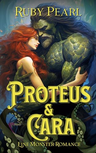 Proteus und Cara: Eine Monster-Romance (Gefährtin des Monsters)