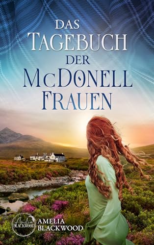 Das Tagebuch der McDonell-Frauen: Ein fesselnder Romance Thriller in Schottland