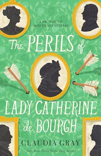 The Perils of Lady Catherine de Bourgh (Mr. Darcy & Miss Tilney Mysteries Book 3)