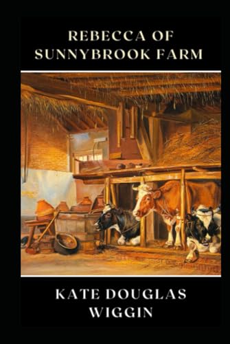 Rebecca of Sunnybrook Farm (Annotated): A classical & fictional novel