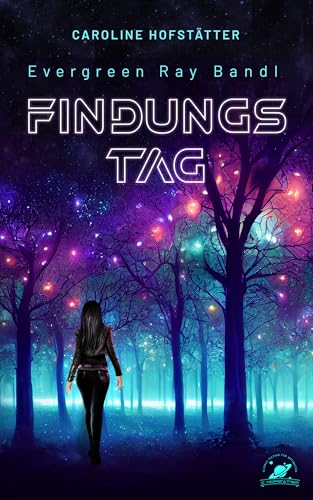 Findungstag: Jugendbuch Science Fiction ab 16 Jahren mit atemberaubend spannender Story (Band 1) (Evergreen Ray)