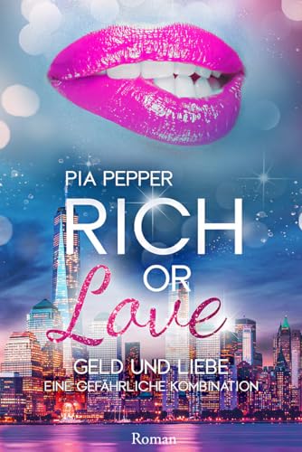 Rich or Love - Geld oder Liebe ? Ein feuriger Liebesroman mit sinnlichen und expliziten Szenen.: Eine gefährliche Kombination trifft auf Leidenschaft. ... leidenschaftliche Küsse in New York City 1)