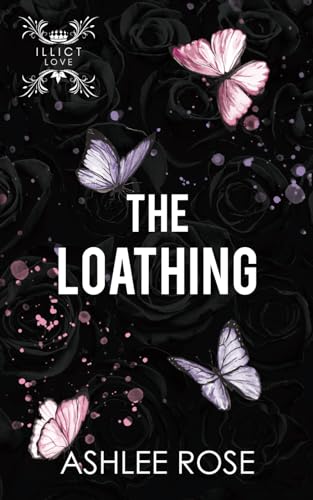 The Loathing: Illicit Love Series