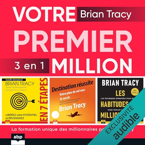 Votre premier million: La formation unique des millionnaires par Brian Tracy