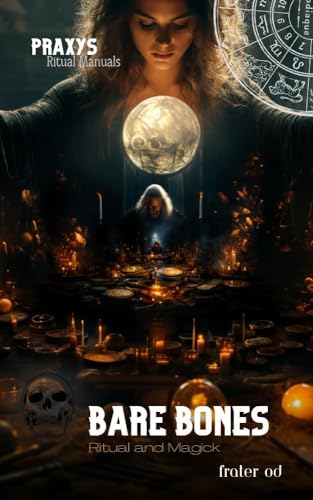 Bare Bones: Foundations in Ritual and Magick for the Neophyte to the Adept