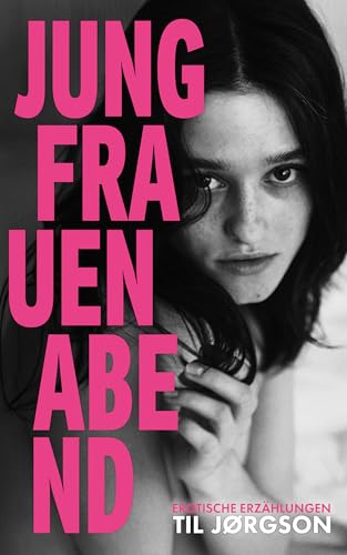 Jungfrauenabend: Liebe – Lust – Erotik – bis zur Unendlichkeit und darüber hinaus (Der Himmel ist innen und er ist rosa 1)
