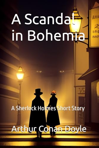 A Scandal in Bohemia: A Sherlock Holmes Short Story
