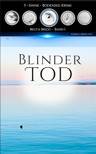Blinder Tod: Bodenseekrimi - Becca Brigg - Kripo Ravensburg (5-Sinne-Bodenseekrimi)