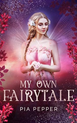 MY OWN FAIRYTALE - Eine magische Fantasygeschichte für Jugendliche und Erwachsene.: Fee oder Engel, die Krone oder die Macht - für was wird sich Pia entscheiden? Urban-Romantasy.