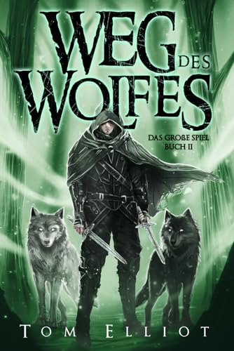 Weg des Wolfes, Buch 2: Ein Dark Fantasy Abenteuer (Das Große Spiel, Band 2)