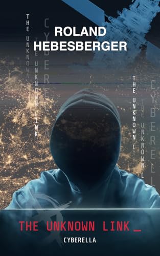 The Unknown Link: Cyberella (Techno-Thriller, Divinus-Saga, Die Spinnen Reihe, Band 3)