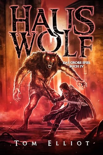 Haus Wolf, Buch 4: Ein Dark Fantasy Abenteuer (Das Große Spiel)