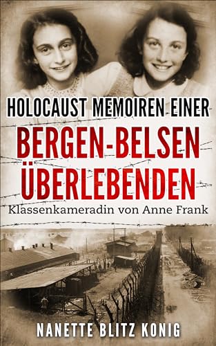 Holocaust Memoiren einer Bergen-Belsen Überlebenden: Klassenkameradin von Anne Frank (Holocaust Überlebende erzählen)