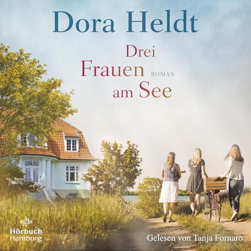 Drei Frauen am See: Die Haus am See - Band 1