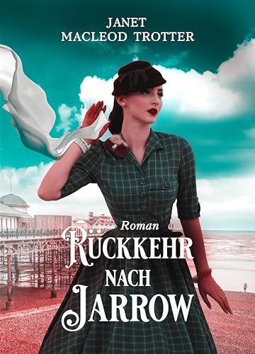 RÜCKKEHR NACH JARROW: Der dritte Roman der Jarrow-Trilogie