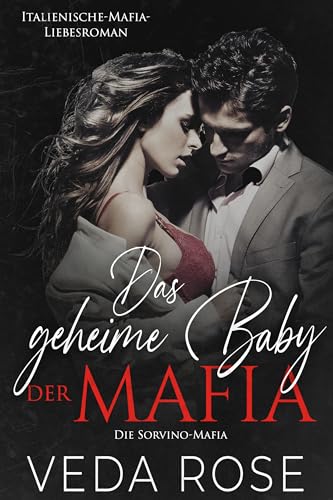 Das geheime Baby der Mafia: Italienische-Mafia-Liebesroman (Die Sorvino-Mafia 5)