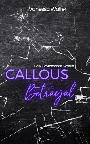 Callous Betrayal, Dark Gayromance Novelle (Expression)