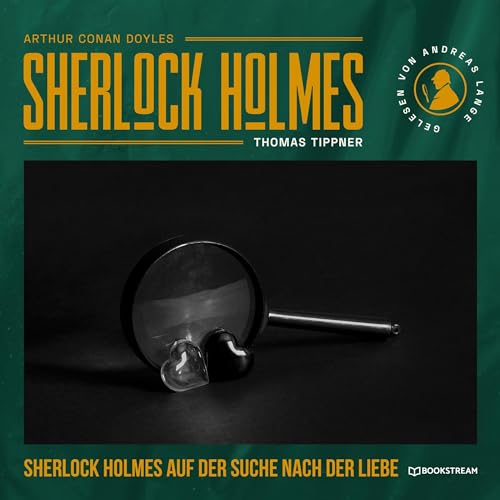 Sherlock Holmes auf der Suche nach der Liebe: Eine neue Sherlock Holmes Kriminalgeschichte