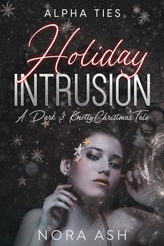 Holiday Intrusion: A Dark Omegaverse Christmas Romance (Alpha Ties)