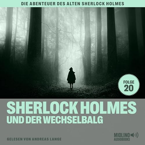 Sherlock Holmes und der Wechselbalg: Die Abenteuer des alten Sherlock Holmes 20