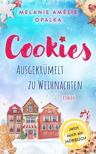 Cookies – ausgekrümelt zu Weihnachten: Ein romantischer Frauenroman zu Weihnachten