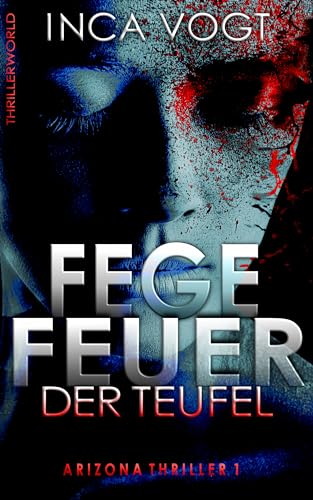 Fegefeuer der Teufel: Arizona Thriller 1 (Thrillerworld)