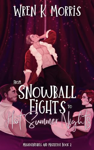 From Snowball Fights to Hot Summer Nights: A Festive Summer Romance (Misadventures and Mistletoe, Band 2)