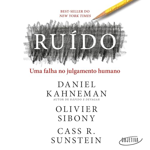 Ruído [Noise]: Uma falha no julgamento humano [A Flaw in Human Judgment]