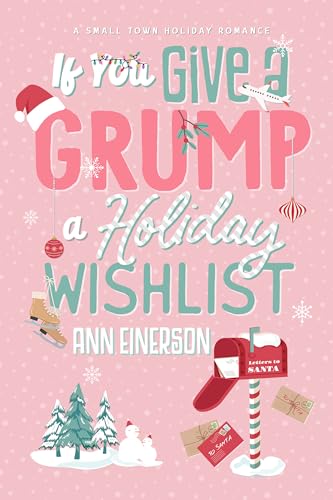 If You Give a Grump a Holiday Wishlist : A Fake Dating, Small Town Holiday Novella (Aspen Grove)