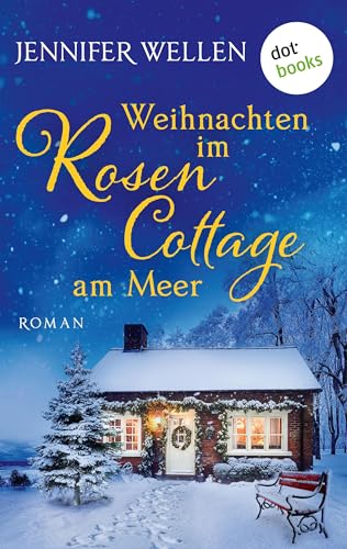 Weihnachten im Rosencottage am Meer - oder: Leise rieselt die Liebe: Eine Wohlfühlgeschichte - Schottische Herzen 3.5