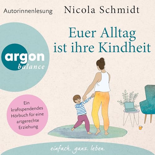 »Euer Alltag ist ihre Kindheit«: Ein kraftspendendes Hörbuch für eine artgerechte Erziehung