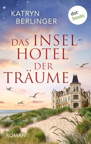 Das Inselhotel der Träume: Roman: Bewegender Familienroman um eine junge Frau, die einen Neuanfang wagt