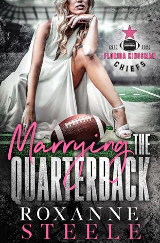 Marrying the Quarterback : Popstar X NFL Player Football Sports Romance (Florida Kingsman Chiefs Book 1)