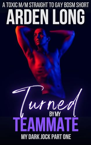 Turned by my Teammate : A Toxic M/M Straight To Gay BDSM Short (My Dark Jock Series Book 1)