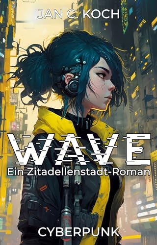 Wave: Ein Zitadellenstadt-Roman (Cyberpunk)