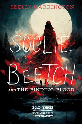 Soolie Beetch and the Binding Blood (The Willful Instruments Book 3)