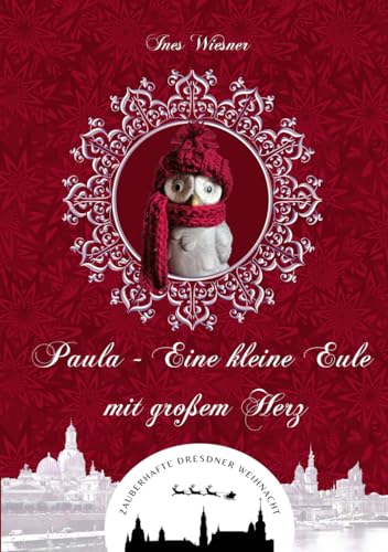 Paula - Eine kleine Eule mit großem Herz (Zauberhafte Dresdner Weihnacht 3)