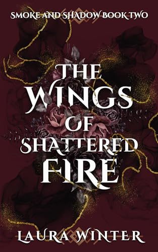 The Wings of Shattered Fire (Smoke and Shadow Book 3)