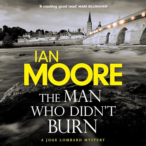 The Man Who Didn't Burn: Juge Lombard Mystery, Book 1