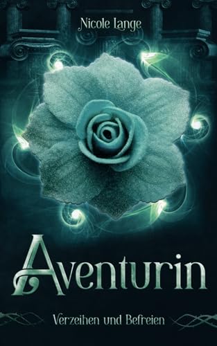 Aventurin: Verzeihen und Befreien (Aventurin-Verraten und Vergessen, Band 2)